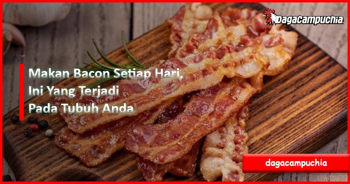 Makan Bacon Setiap Hari, Ini Yang Terjadi Pada Tubuh Anda