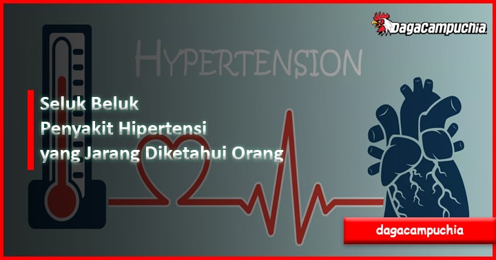 Seluk Beluk Penyakit Hipertensi yang Jarang Diketahui Orang